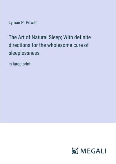 The Art of Natural Sleep; With definite directions for the wholesome cure of sleeplessness