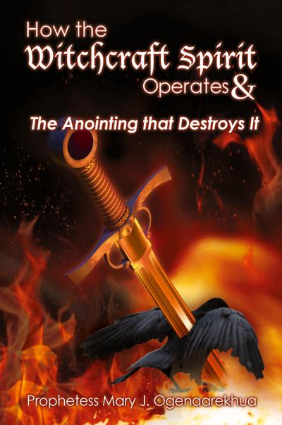 How the Witchcraft Spirit Operates &  the Anointing that Destroys It