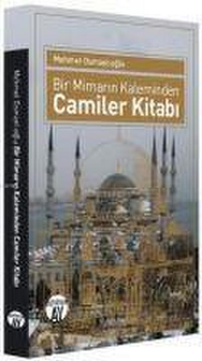 Bir Mimarin Kaleminden Camiler Kitabi