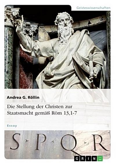 Die Stellung der Christen zur Staatsmacht gemäß Röm 13,1-7