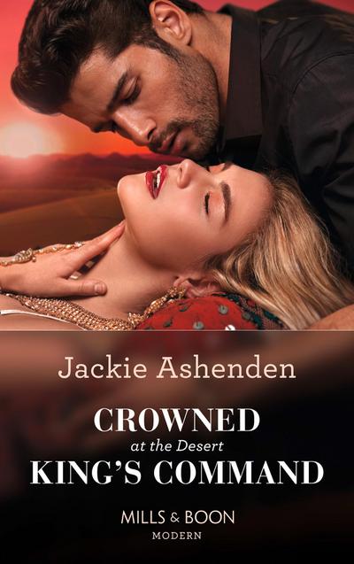 Crowned At The Desert King’s Command (Mills & Boon Modern)
