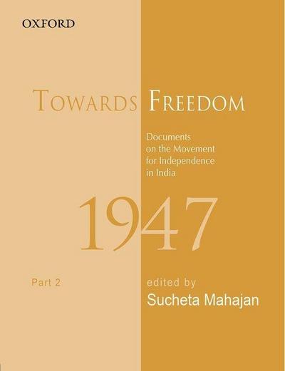 Towards Freedom: Documents on the Movement for Independence in India, 1947, Part 2