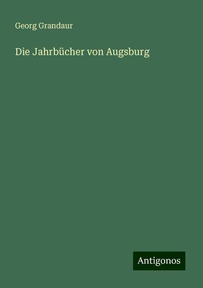 Grandaur, G: Jahrbücher von Augsburg