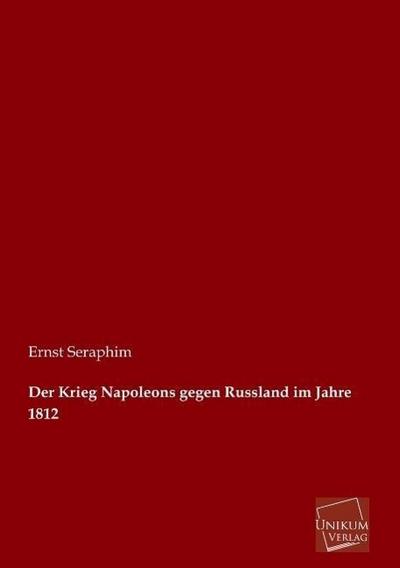 Der Krieg Napoleons gegen Russland im Jahre 1812