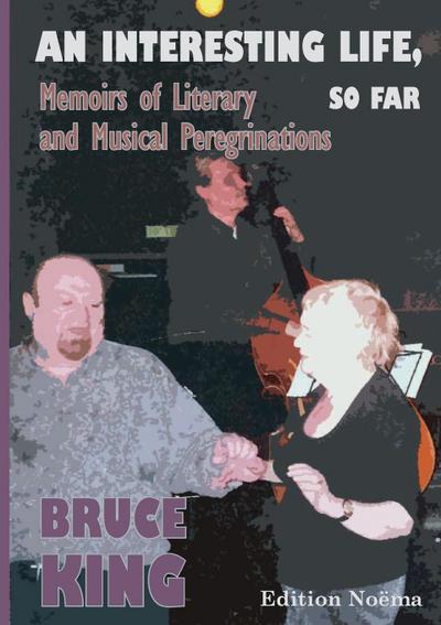 An Interesting Life, So Far. Memoirs of Literary and Musical Peregrinations