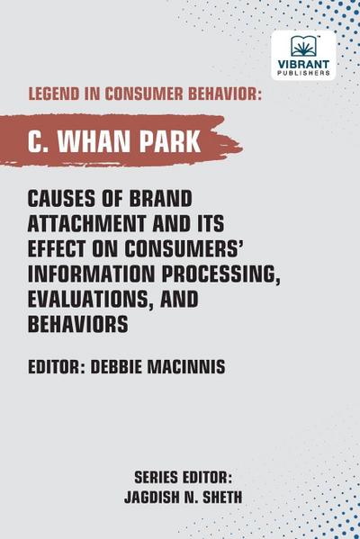 Causes of Brand Attachment and Its Effect on Consumers’ Information Processing, Evaluations, and Behaviors