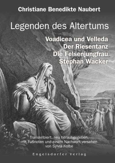 Legenden des Altertums: Voadicea und Velleda. Der Riesentanz. Die Felsenjungfrau. Stephan Wacker.