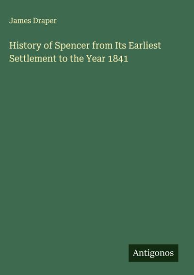 History of Spencer from Its Earliest Settlement to the Year 1841