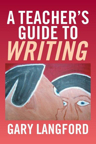 A Teacher’s Guide to Writing