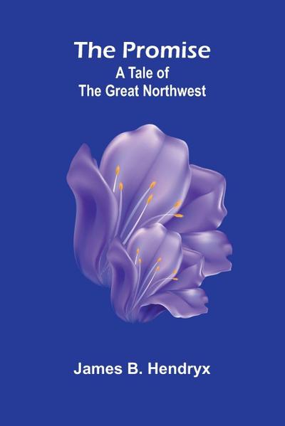 The Promise; A Tale of the Great Northwest