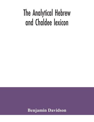The analytical Hebrew and Chaldee lexicon