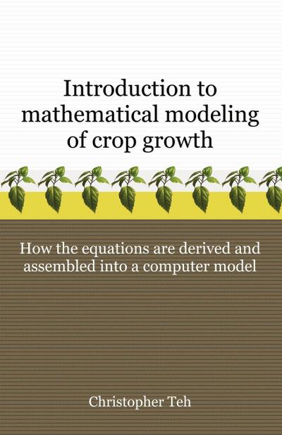 Introduction to Mathematical Modeling of Crop Growth - Christopher B. S. Teh