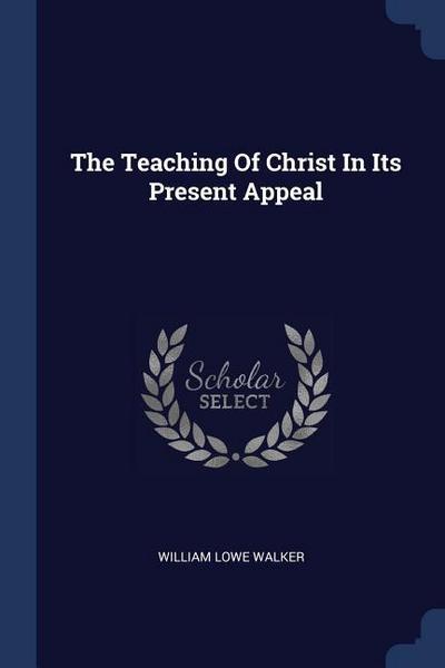 The Teaching Of Christ In Its Present Appeal