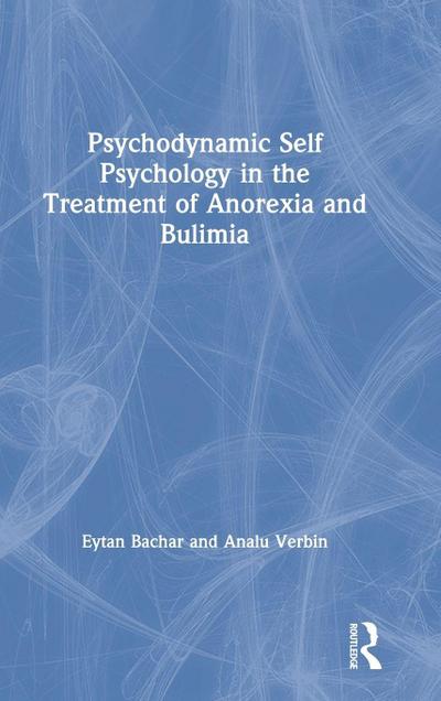 Psychodynamic Self Psychology in the Treatment of Anorexia and Bulimia