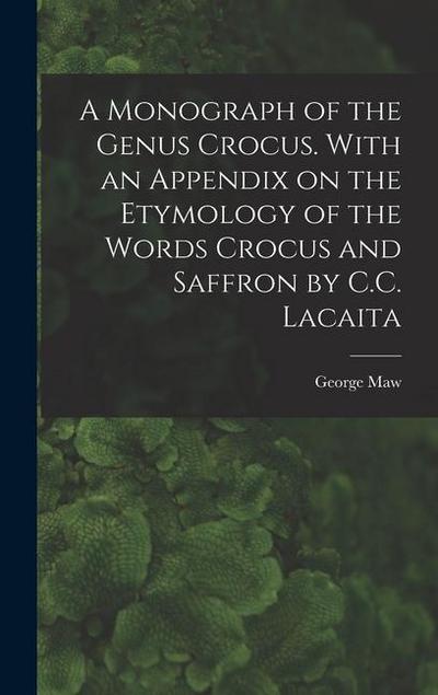 A Monograph of the Genus Crocus. With an Appendix on the Etymology of the Words Crocus and Saffron by C.C. Lacaita