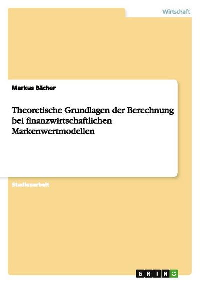 Theoretische Grundlagen der Berechnung bei finanzwirtschaftlichen Markenwertmodellen