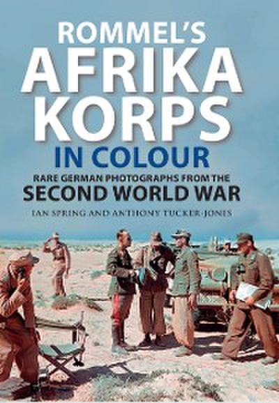 Rommel’s Afrika Korps in Colour