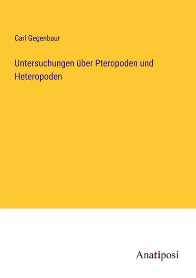 Untersuchungen über Pteropoden und Heteropoden