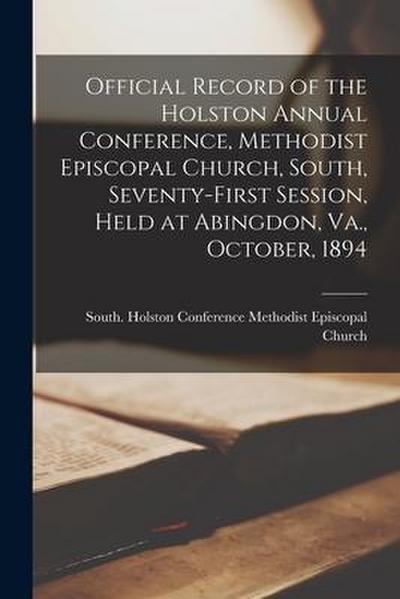 Official Record of the Holston Annual Conference, Methodist Episcopal Church, South, Seventy-first Session, Held at Abingdon, Va., October, 1894