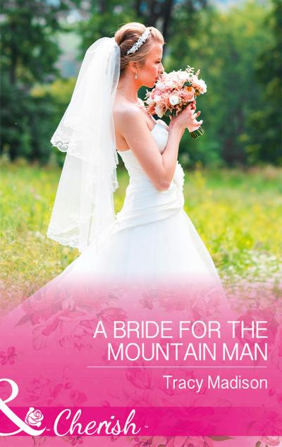 A Bride For The Mountain Man (The Colorado Fosters, Book 7) (Mills & Boon Cherish)