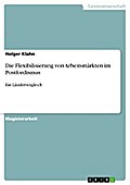 Die Flexibilisierung von Arbeitsmärkten im Postfordismus - Holger Klahn