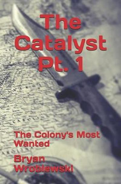 The Catalyst Pt. 1: The Colony’s Most Wanted