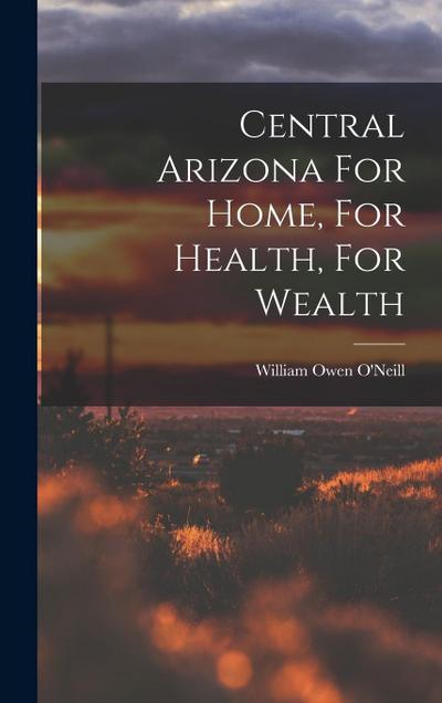 Central Arizona For Home, For Health, For Wealth