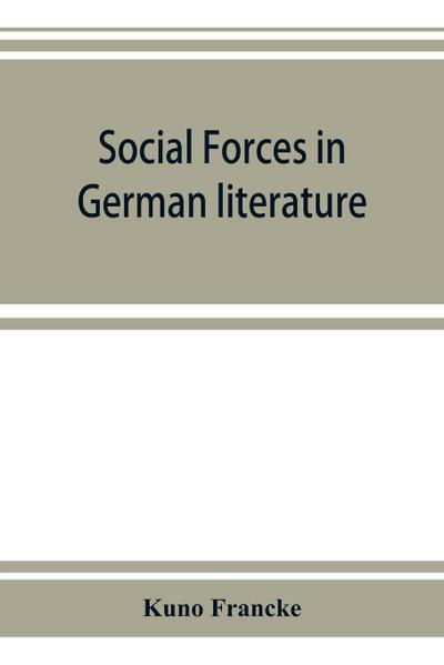 Social forces in German literature, a study in the history of civilization