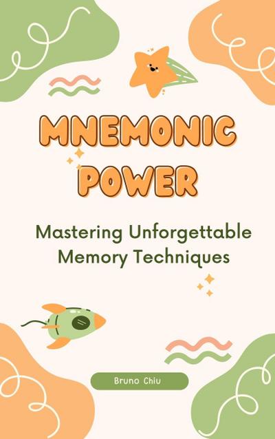 Mnemonic Power: Mastering Unforgettable Memory Techniques