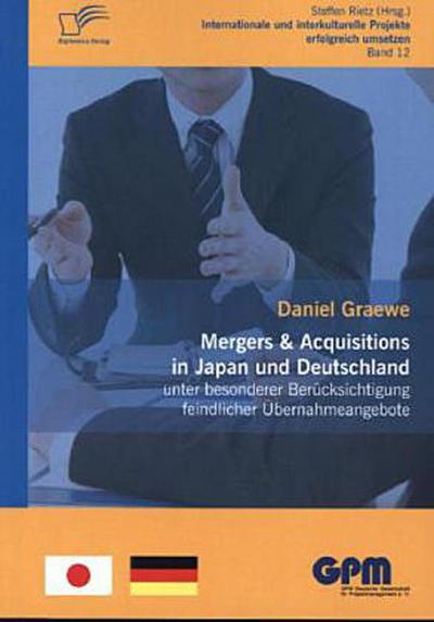 Mergers & Acquisitions in Japan und Deutschland - unter besonderer Berücksichtigung feindlicher Übernahmeangebote