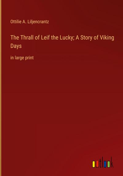 The Thrall of Leif the Lucky; A Story of Viking Days