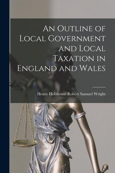 An Outline of Local Government and Local Taxation in England and Wales