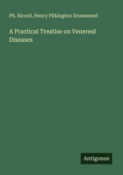 A Practical Treatise on Venereal Diseases