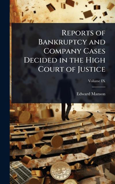 Reports of Bankruptcy and Company Cases Decided in the High Court of Justice