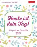 Heute ist dein Tag! Tagesabreißkalender 2027 - 313 positive Zitate für 2027