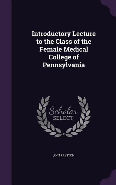 Introductory Lecture to the Class of the Female Medical College of Pennsylvania