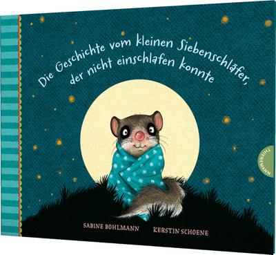 Der kleine Siebenschläfer: Die Geschichte vom kleinen Siebenschläfer, der nicht einschlafen konnte