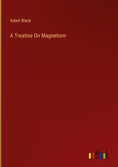 A Treatise On Magnetism