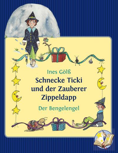 Schnecke Ticki und der Zauberer Zippeldapp - Der Bengelengel