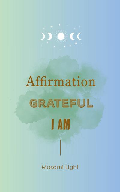 Affirmation, Grateful, I am... by Masami Light