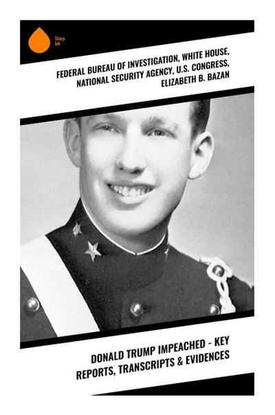 Donald Trump Impeached - Key Reports, Transcripts & Evidences