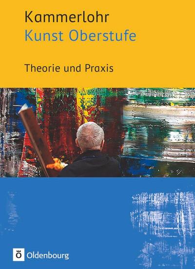 Kammerlohr - Kunst Oberstufe. Theorie und Praxis