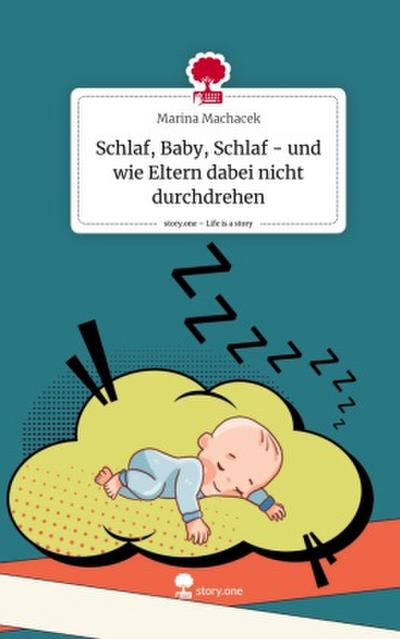 Schlaf, Baby, Schlaf  - und wie Eltern dabei nicht durchdrehen. Life is a Story - story.one