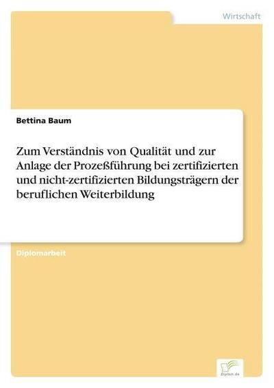 Zum Verständnis von Qualität und zur Anlage der Prozeßführung bei zertifizierten und nicht-zertifizierten Bildungsträgern der beruflichen Weiterbildung