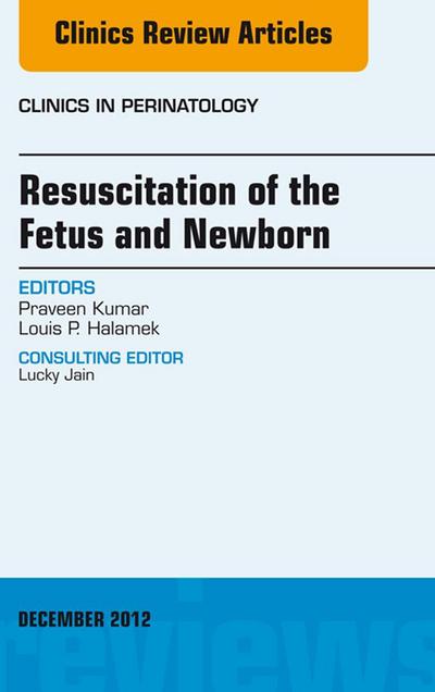 Resuscitation of the Fetus and Newborn, An Issue of Clinics in Perinatology
