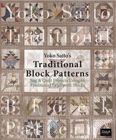 Yoko Saito’s Traditional Block Patterns: Bag and Quilt Projects Using 66 Traditional Patchwork Blocks