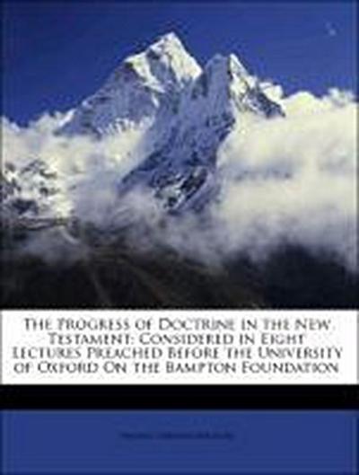Bernard, T: Progress of Doctrine in the New Testament: Consi