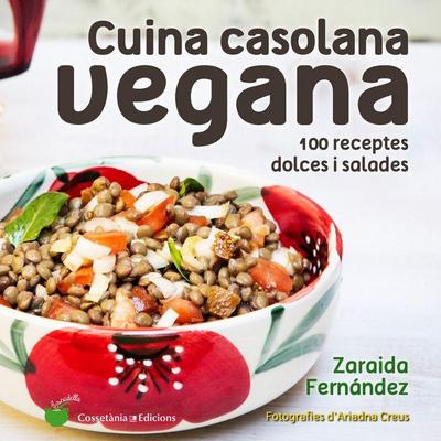 Cuina casolana vegana : 100 receptes dolces i salades