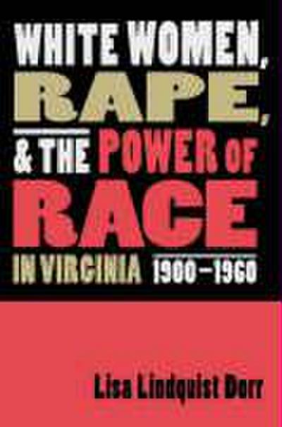 White Women, Rape, and the Power of Race in Virginia, 1900-1960