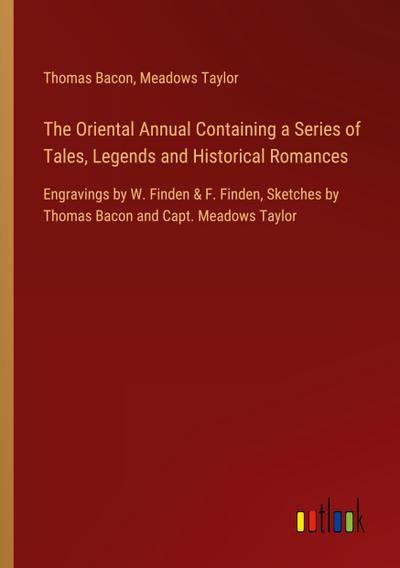 The Oriental Annual Containing a Series of Tales, Legends and Historical Romances